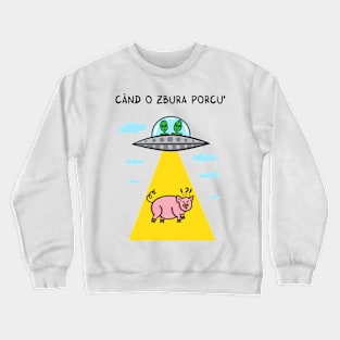 Cand o zbura porcul Crewneck Sweatshirt